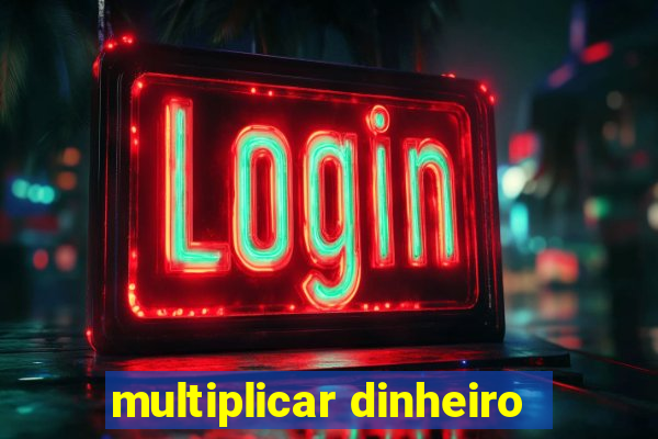 multiplicar dinheiro